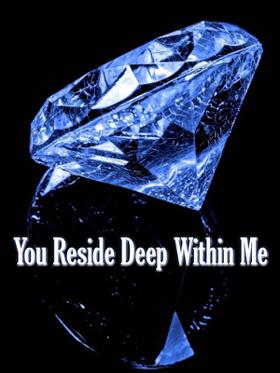 You Reside Deep Within Me