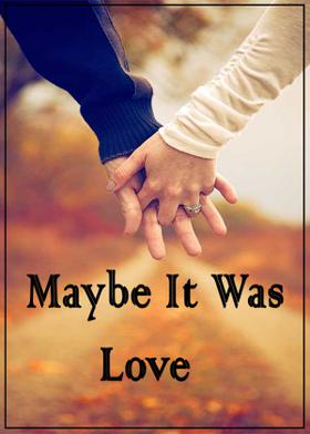 Maybe It Was Love