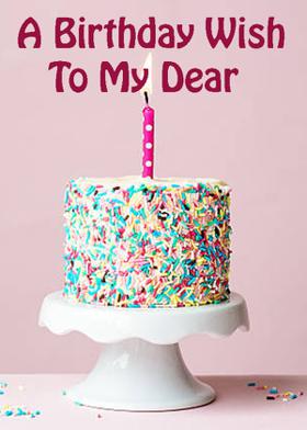 A Birthday Wish To My Dear