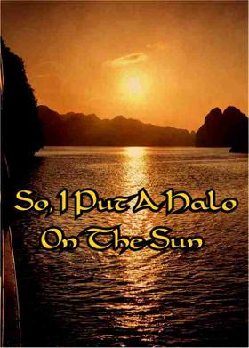 So, I Put A Halo On The Sun