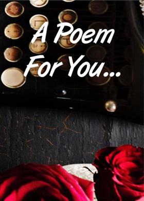 A Poem For You...