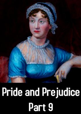 Pride and Prejudice- Part 9