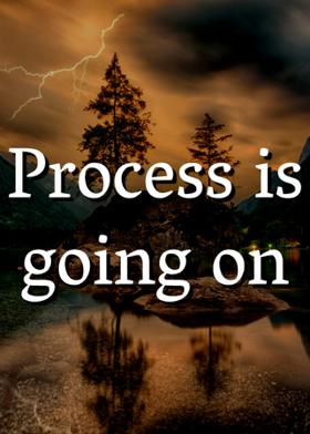 Process is going on