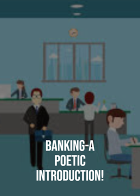 Banking-A poetic introduction!