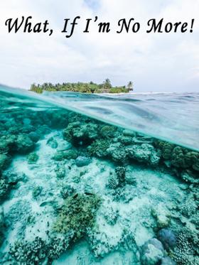 What, If I’m No More!