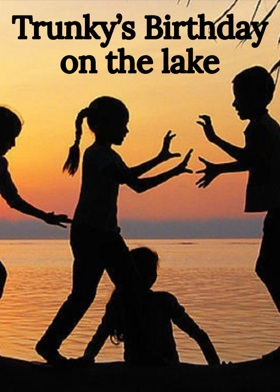 Trunky’s Birthday on the lake