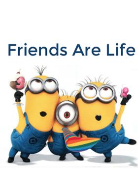 Friends Are Life
