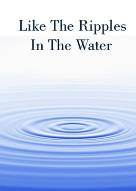 Like The Ripples In The Water
