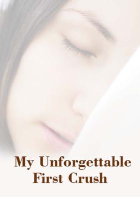 My Unforgettable First Crush