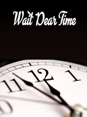 Wait Dear Time