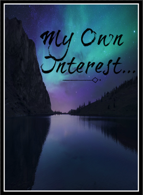 MY OWN INTEREST...