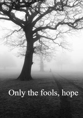Only The Fools, Hope