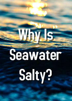 Why Is Seawater Salty?