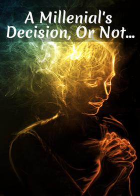 A Millenial's Decision, Or Not