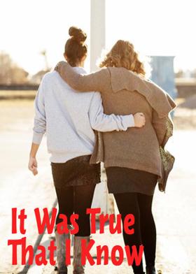 It Was True That I Know