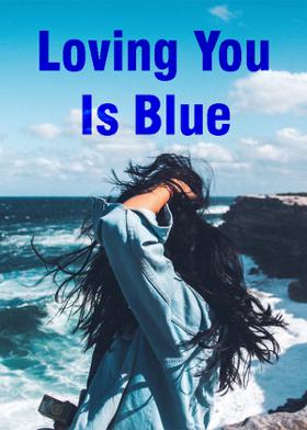 Loving You Is Blue