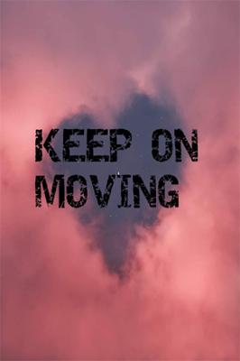 KEEP ON MOVING