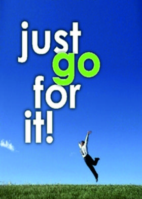 Just Go For It...