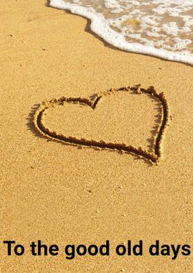 To The Good Old Days