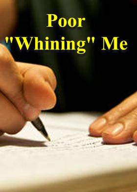 Poor "Whining" Me