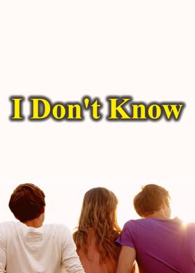 I Don't Know