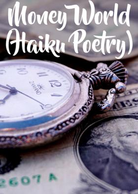 Money World (Haiku Poetry)