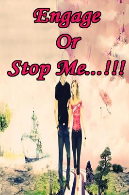 Engage or stop me...!!!