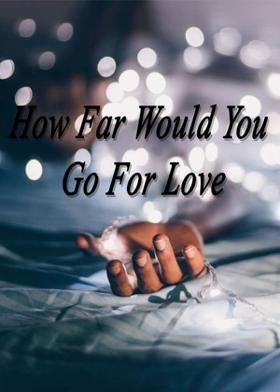 How Far Would You Go For Love