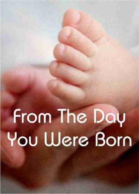 From The Day You Were Born