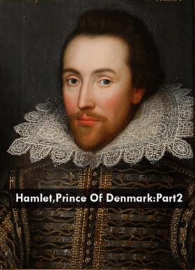 Hamlet,Prince Of Denmark:Part2