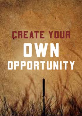 Create Your Own Opportunity