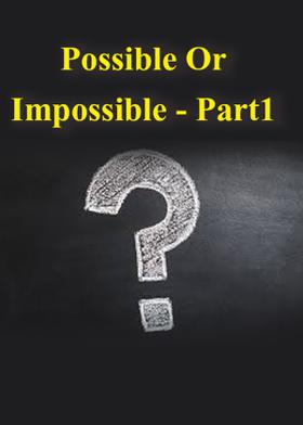 Possible Or Impossible - Part1