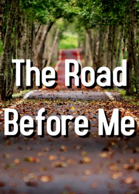 The Road Before Me