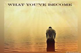 What You'Ve Become