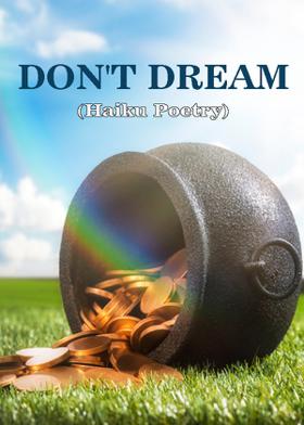 DON'T DREAM (Haiku Poetry)