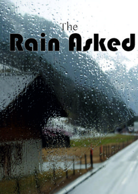 The Rain Asked...