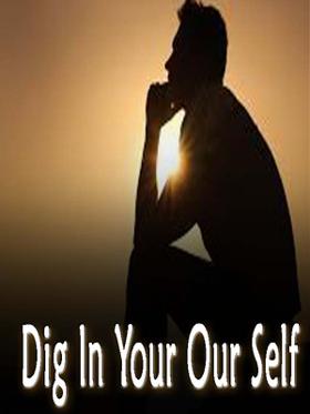 Dig In Your Own Self
