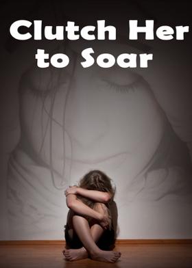 Clutch Her to Soar