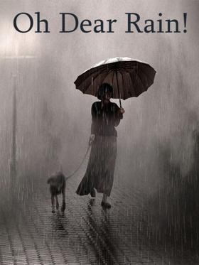 Oh Dear Rain!