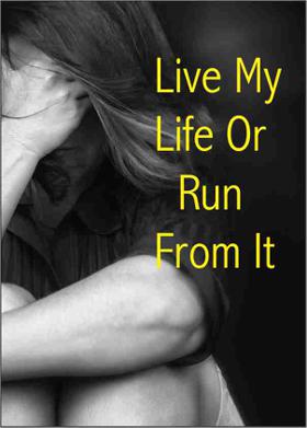 Live My Life Or Run From It