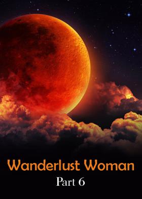 Wanderlust Woman - Part 6