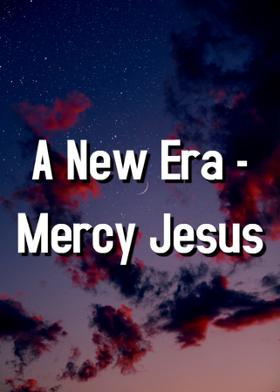 A New Era - Mercy Jesus