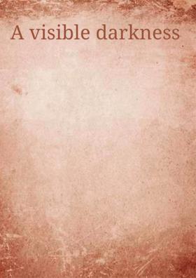 A Visible Darkness