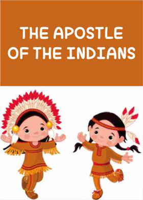 THE APOSTLE OF THE INDIANS