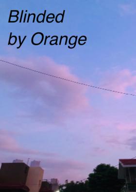 Blinded By Orange