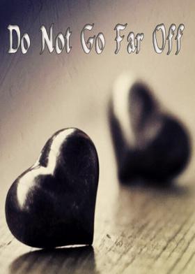 Do Not Go Far Off