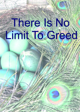 There Is No Limit To Greed