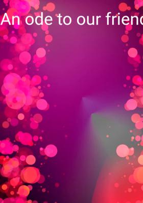 An Ode To Our Friendship