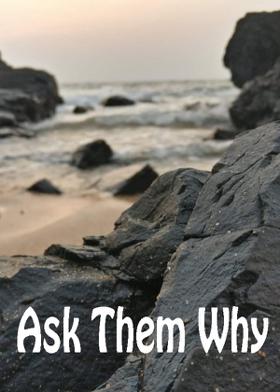 Ask Them Why