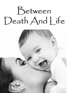 Between Death And Life